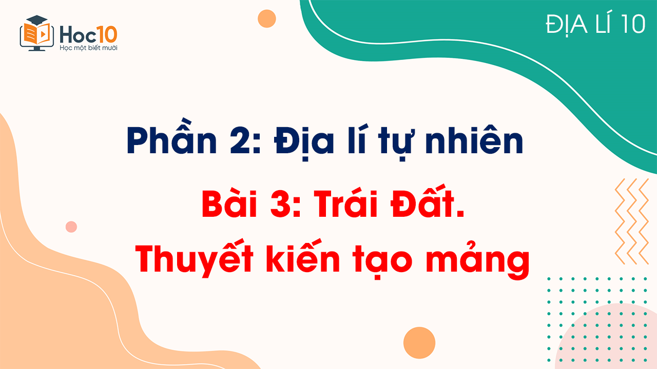 Phần 2 - Bài 3  Trái Đất Thuyết kiến tạo mảng